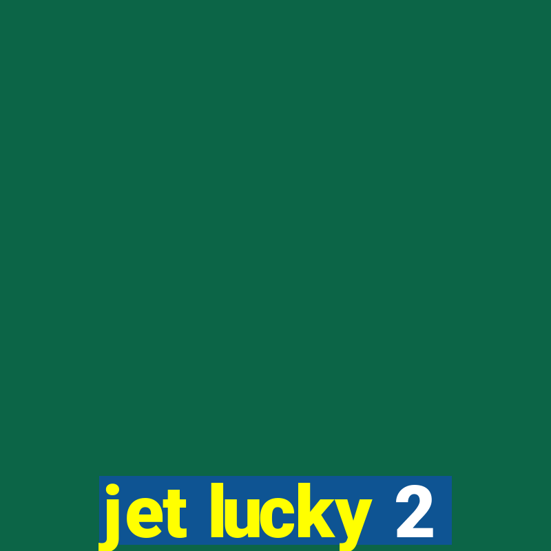 jet lucky 2