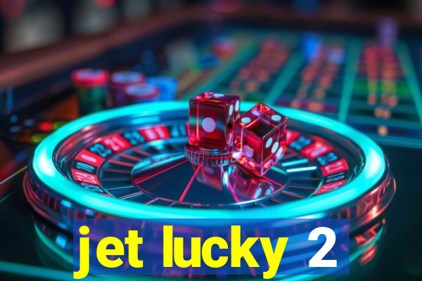 jet lucky 2