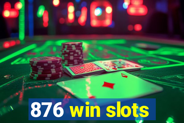 876 win slots