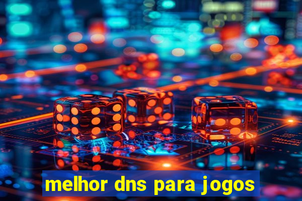 melhor dns para jogos