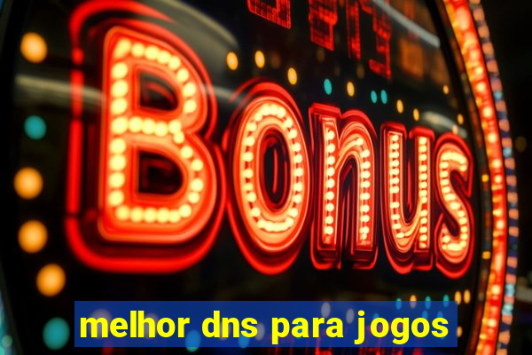 melhor dns para jogos