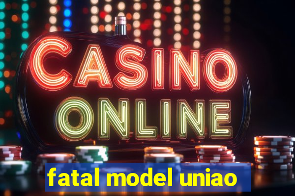 fatal model uniao