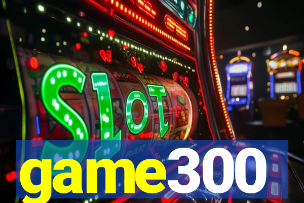 game300