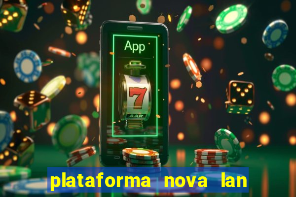 plataforma nova lan  ada hoje 2024