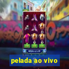 pelada ao vivo