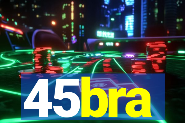 45bra