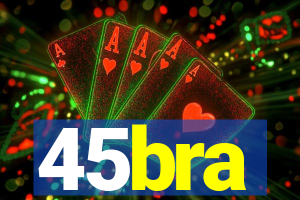 45bra