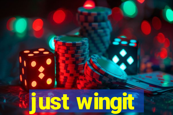 just wingit