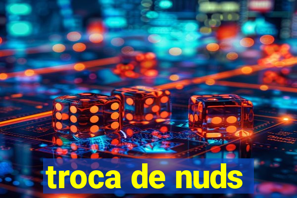 troca de nuds