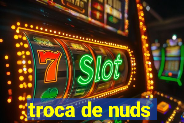 troca de nuds