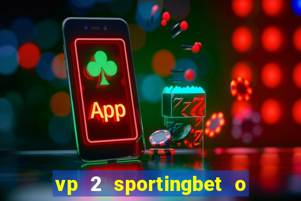 vp 2 sportingbet o que significa