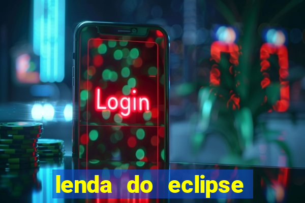 lenda do eclipse sol e lua