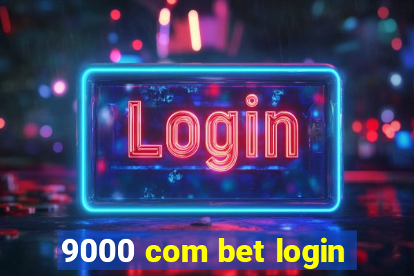 9000 com bet login