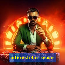 interestelar oscar interestelar quantos oscar