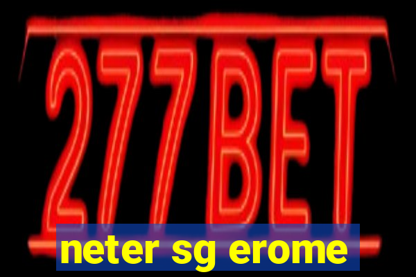 neter sg erome