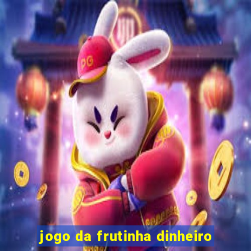 jogo da frutinha dinheiro