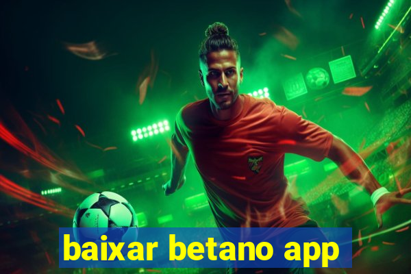 baixar betano app