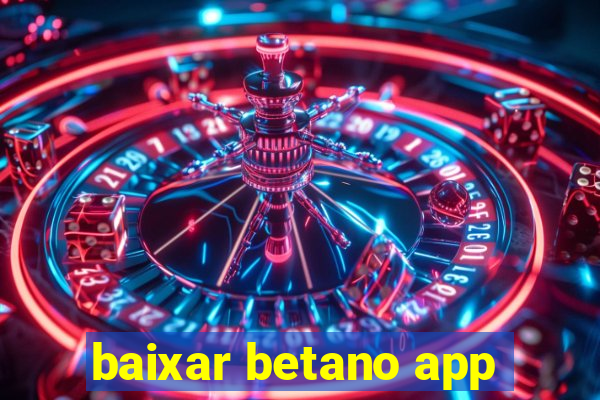 baixar betano app