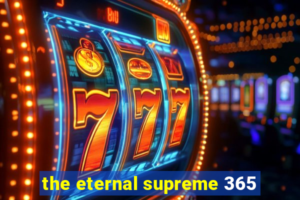 the eternal supreme 365