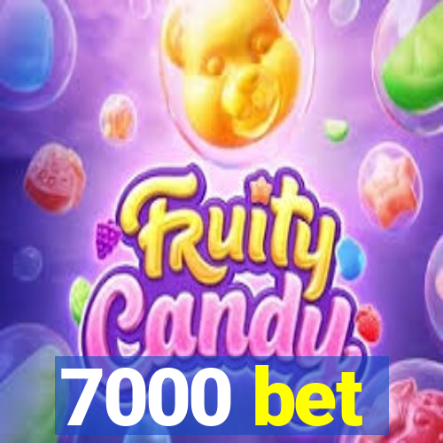 7000 bet