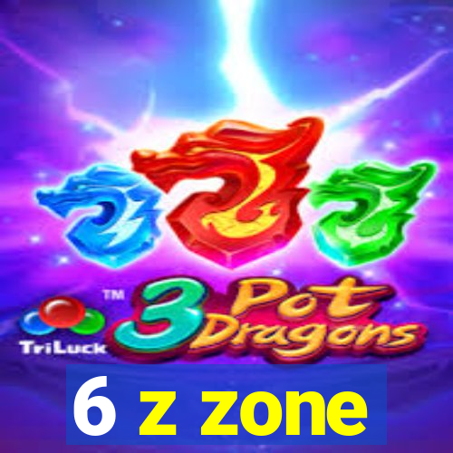 6 z zone