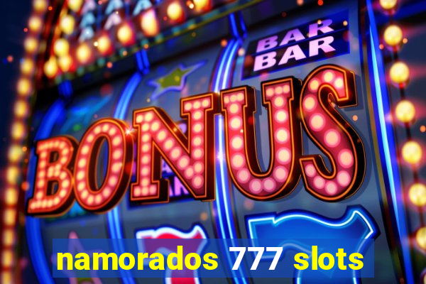 namorados 777 slots