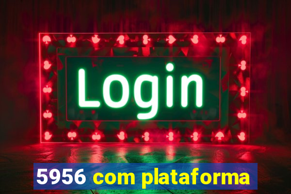 5956 com plataforma