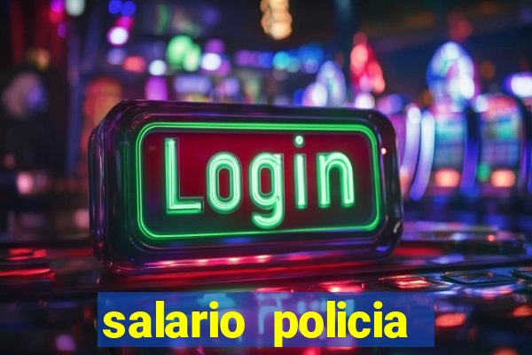 salario policia civil da bahia