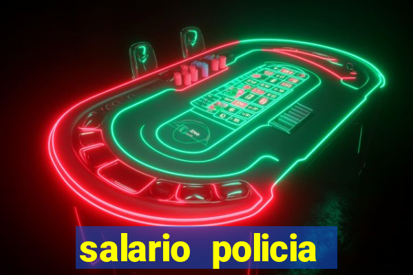 salario policia civil da bahia