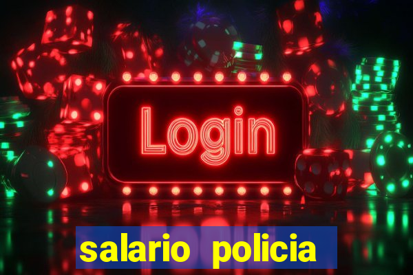 salario policia civil da bahia