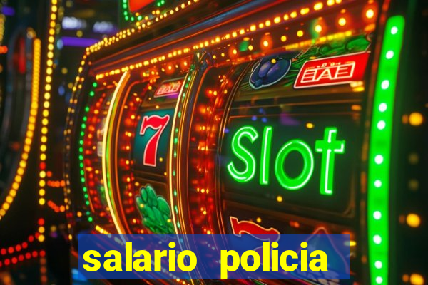 salario policia civil da bahia