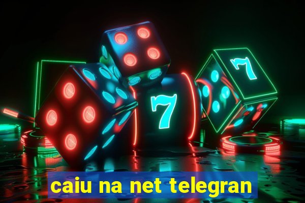 caiu na net telegran