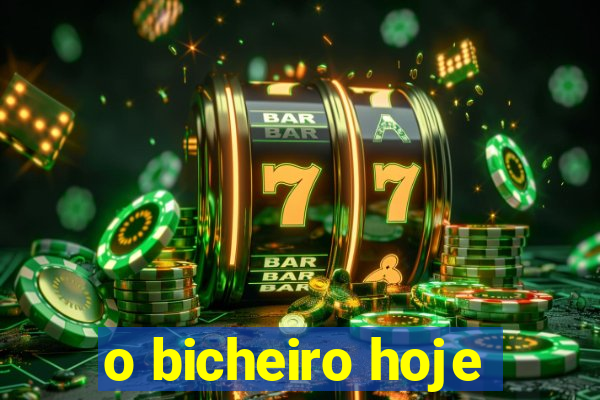 o bicheiro hoje