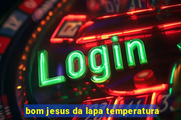 bom jesus da lapa temperatura