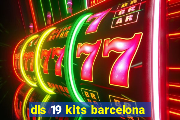 dls 19 kits barcelona