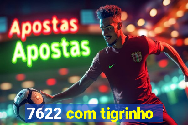 7622 com tigrinho