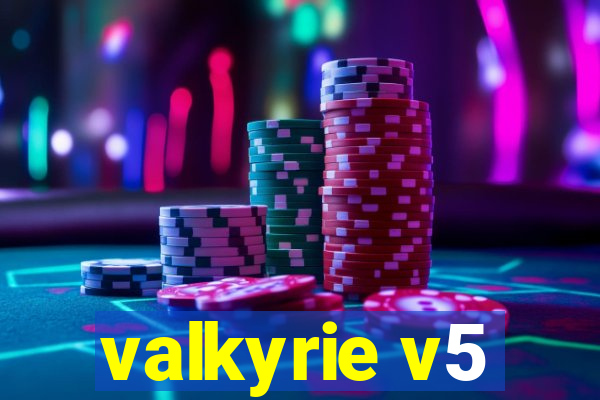 valkyrie v5