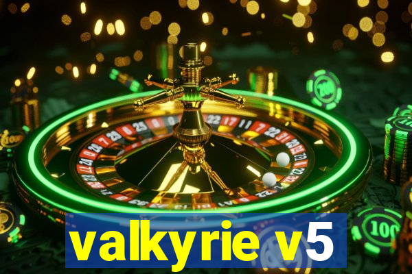 valkyrie v5