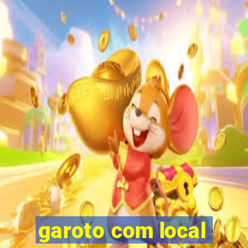 garoto com local