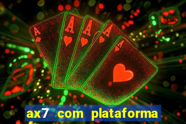 ax7 com plataforma de jogos