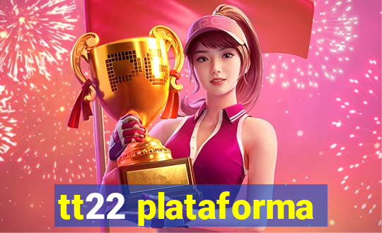 tt22 plataforma