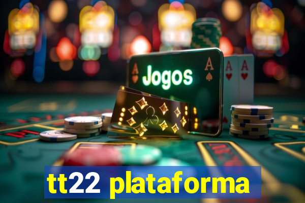 tt22 plataforma