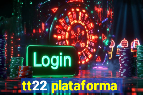 tt22 plataforma