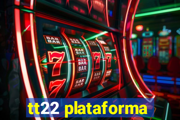 tt22 plataforma