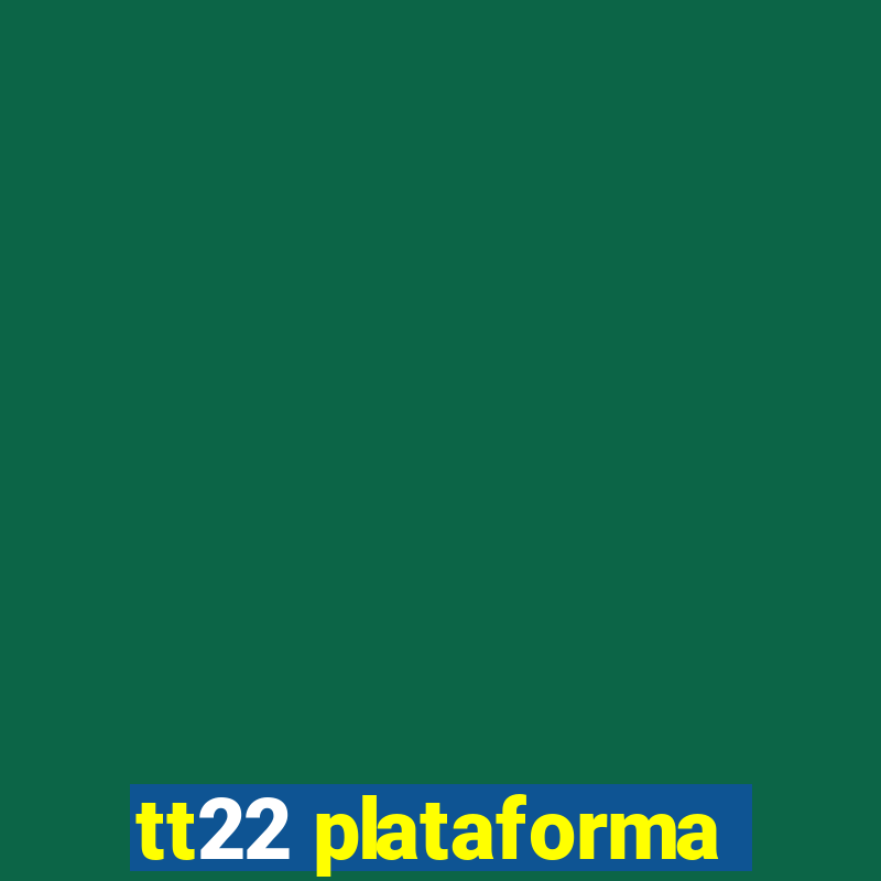 tt22 plataforma