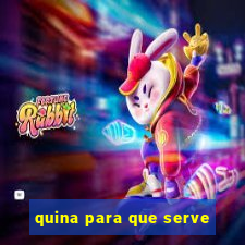 quina para que serve