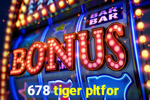 678 tiger pltfor