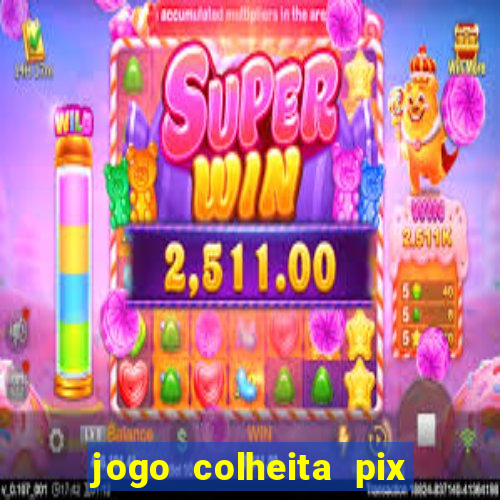 jogo colheita pix paga mesmo