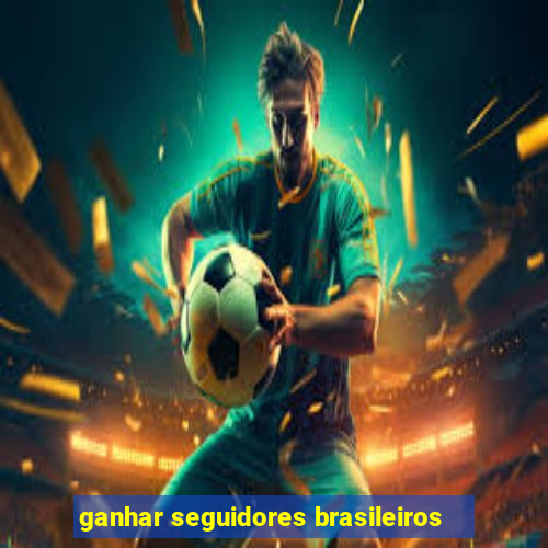 ganhar seguidores brasileiros