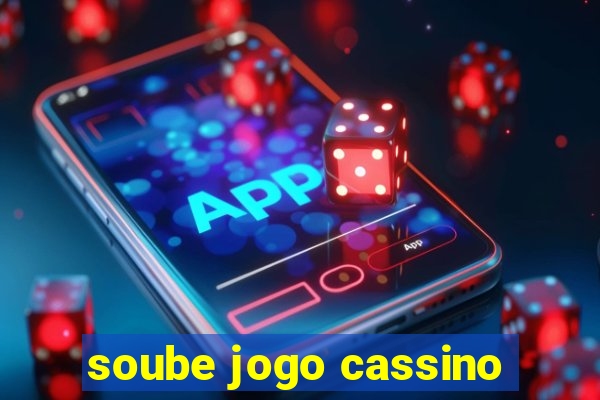 soube jogo cassino